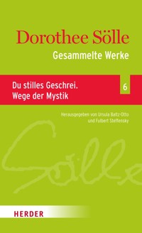 Gesammelte Werke Band 6: Du stilles Geschrei. Wege der Mystik - Dorothee Sölle - E-Book