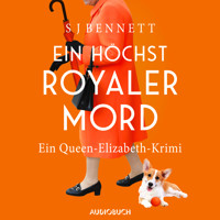 Ein höchst royaler Mord - Ein Queen-Elizabeth-Krimi - S J Bennett - Hörbuch