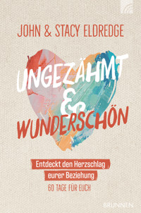 Ungezähmt und wunderschön - John Eldredge - E-Book