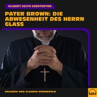 Pater Brown: Die Abwesenheit des Herrn Glaß - Gilbert Keith Chesterton - Hörbuch