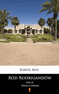 Ród Rodrigandów. Walka o Meksyk - Karol May - E-Book