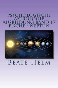 Psychologische Astrologie - Ausbildung Band 17: Fische - Neptun - Beate Helm - E-Book