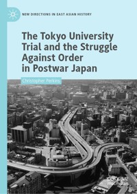 The Tokyo University Trial and the Struggle Against Order in Postwar Japan - Christopher Perkins - E-Book