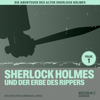 Sherlock Holmes und der Erbe des Rippers (Die Abenteuer des alten Sherlock Holmes, Folge 1) - Sir Arthur Conan Doyle - Hörbuch