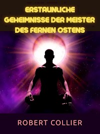 Erstaunliche Geheimnisse der Meister  des Fernen Ostens (Übersetzt) - Robert Collier - E-Book