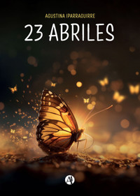 23 Abriles - Agustina Iparraguirre - E-Book