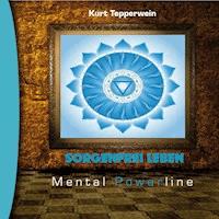 Mental Powerline: Sorgenfrei leben - - Hörbuch