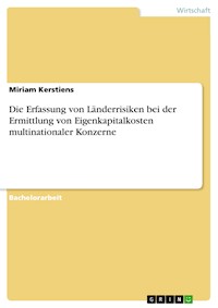Die Erfassung von Länderrisiken bei der Ermittlung von Eigenkapitalkosten multinationaler Konzerne - Miriam  Kerstiens - E-Book