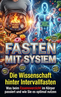 Fasten mit System: Die Wissenschaft hinter Intervallfasten - Thomas Kuhn - E-Book