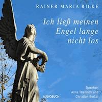 Ich ließ meinen Engel lange nicht los … - Rainer Maria Rilke - Hörbuch