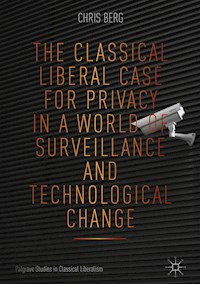 The Classical Liberal Case for Privacy in a World of Surveillance and Technological Change - Chris Berg - E-Book