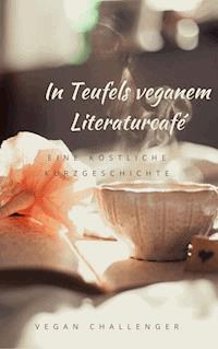 In Teufels veganem Literaturcafé - Vegan Challenger - E-Book