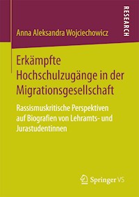 Erkämpfte Hochschulzugänge in der Migrationsgesellschaft - Anna Aleksandra Wojciechowicz - E-Book