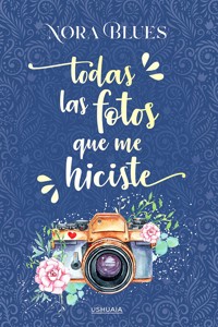 Todas las fotos que me hiciste - Nora Blues - E-Book