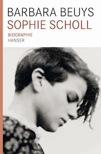 Sophie Scholl Biographie - Barbara Beuys - E-Book