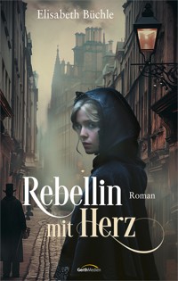 Rebellin mit Herz - Elisabeth Büchle - E-Book