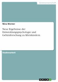 Neue Ergebnisse der Entwicklungspsychologie und Gehirnforschung zu Kleinkindern - Nina Werner - E-Book