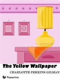 The Yellow Wallpaper - Charlotte Perkins Gilman - E-Book