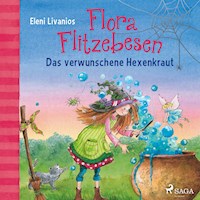 Flora Flitzebesen. Das verwunschene Hexenkraut - Eleni Livanios - Hörbuch