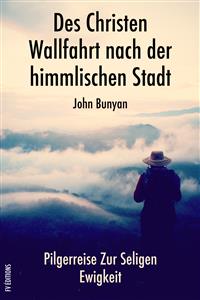 Des Christen Wallfahrt nach der himmlischen Stadt - Bunyan John - E-Book