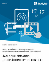 Jan Böhmermanns „Schmähkritik“ im Kontext. Satire als künstlerische Intervention zwischen politischem Kalkül und Kunstfreiheit - Kirsten Hedwig-Rondot - E-Book