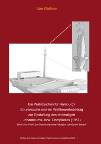 Ein Wahrzeichen für Hamburg? Spurensuche und ein Wettbewerbsbeitrag zur Gestaltung des ehemaligen Johanneums- bzw. Domplatzes (1957) - Uwe Gleßmer - E-Book