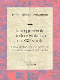 Idée générale de la révolution au XIXe siècle - Pierre-Joseph Proudhon - E-Book