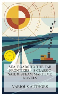 Sea-Roads to the Far Frontiers - 8 Classic Sail & Steam Maritime Novels - James Fenimore Cooper - E-Book