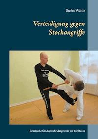 Verteidigung gegen Stockangriffe - Stefan Wahle - E-Book