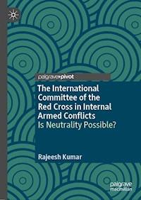 The International Committee of the Red Cross in Internal Armed Conflicts - Rajeesh Kumar - E-Book