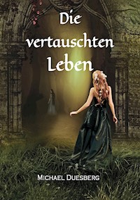 Die vertauschten Leben - Michael Duesberg - E-Book