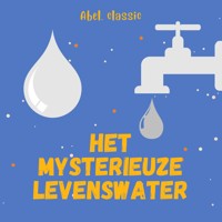 Abel Classics, Het mysterieuze levenswater - Onbekend - Hörbuch