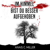 Im Himmel bist du besser aufgehoben - Anais C. Miller - Hörbuch