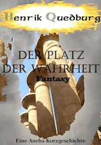 Der Platz der Wahrheit - Henrik Quedburg - E-Book