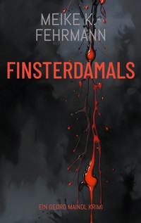 Finsterdamals - Meike K.- Fehrmann - E-Book