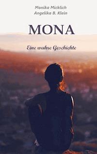 Mona - Eine wahre Geschichte - Monika Micklich - E-Book
