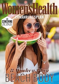 WOMEN'S HEALTH Ernährungsplan: In 8 Wochen zum Beach Body - Women`s Health - E-Book