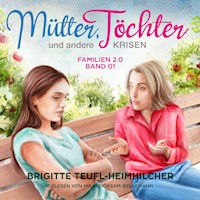 Mütter, Töchter und andere Krisen - Brigitte Teufl-Heimhilcher - Hörbuch