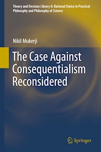 The Case Against Consequentialism Reconsidered - Nikil Mukerji - E-Book