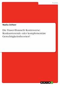 Die Fraser-Honneth Kontroverse: Konkurrierende oder komplementäre Gerechtigkeitstheorien? - Nadia Zeltzer - E-Book