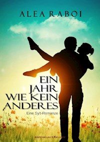 Ein Jahr wie kein anderes – Eine Sylt-Romanze - Alea Raboi - E-Book