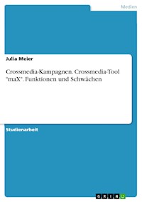 Crossmedia-Kampagnen. Crossmedia-Tool "maX". Funktionen und Schwächen - Julia Meier - E-Book
