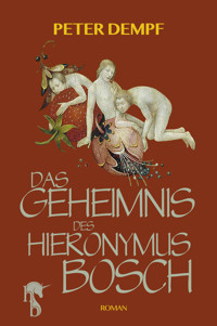 Das Geheimnis des Hieronymus Bosch - Peter Dempf - E-Book