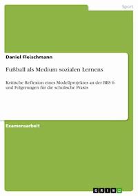 Fußball als Medium sozialen Lernens - Daniel Fleischmann - E-Book