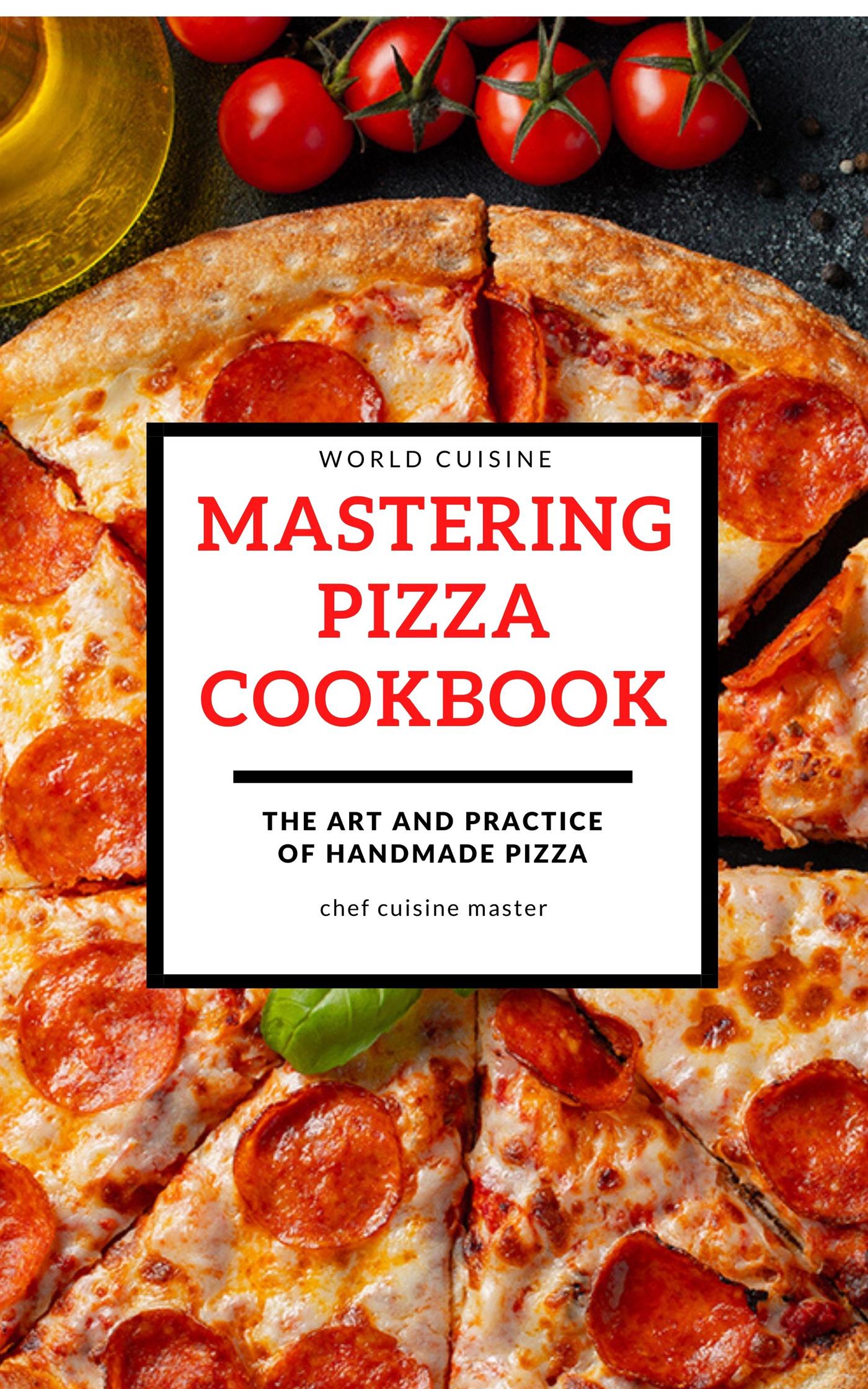 Mastering Pizza Recipes - Chef Cuisine Master - E-Book