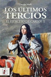 Los últimos tercios. El Ejército de Carlos II - Davide Maffi - E-Book