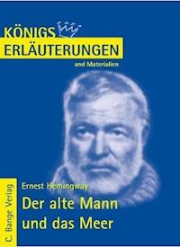 Der alte Mann und das Meer - The Old Man and the Sea von Ernest Hemingway. Textanalyse und Interpretation. - Ernest Hemingway - E-Book