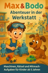 Max & Bodo – Abenteuer in der Werkstatt - Mirko Kukuk - E-Book