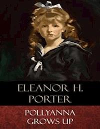 Pollyanna Grows Up - Eleanor H. Porter - E-Book