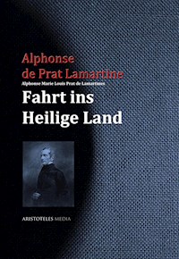 Alphonse Marie Louis Prat de Lamartines Fahrt ins Heilige Land - Alphonse de Prat Lamartine - E-Book